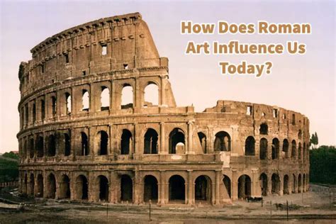 how does roman art influence us today in terms of its architectural legacy?